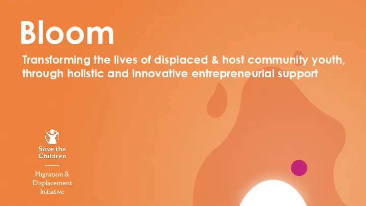 Bloom: Transforming the lives of displaced & host community youth, through holistic and innovative entrepreneurial support