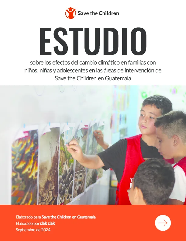 Study on the effects of climate change on families with children and adolescents in Save the Children's intervention areas in Guatemala.