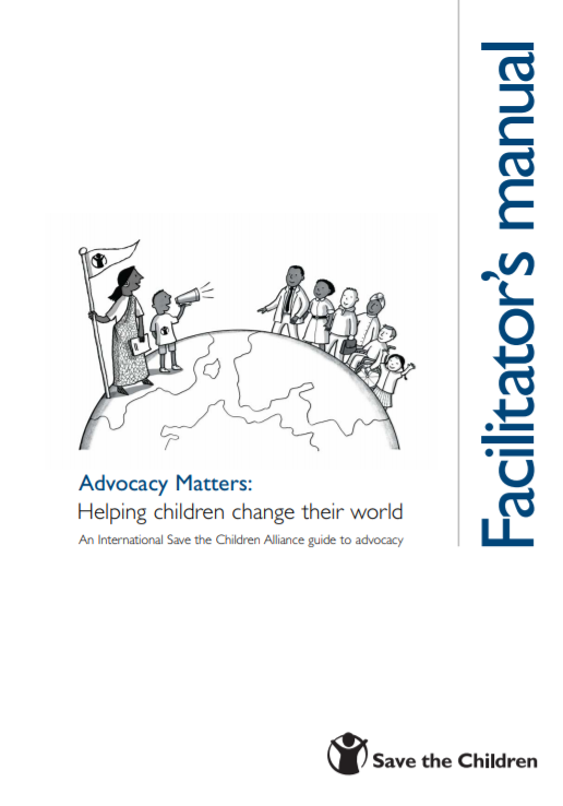 Advocacy Matters: Helping children change their world. A Save the Children  guide to advocacy - Facilitator's Manual