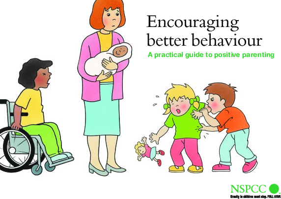Encouraging better behaviour - A practical guide to positive parenting ...