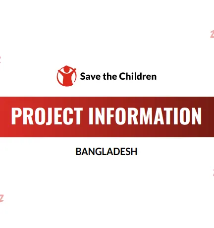 Project Information Bangladesh: Save the Children