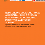 Reinforcing Socioemotional and Digital Skills Through Non-Formal Educational Initiatives and Tutor Support: Systematization of the Aprendiendo Unidos Arequipa experience in Arequipa, Peru