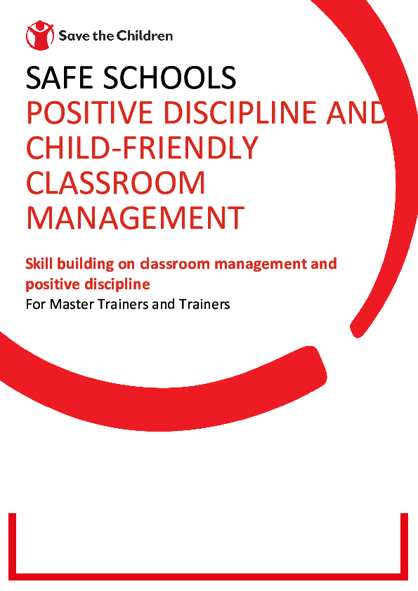 Safe Schools Action Pack 4: Module 8: Safe Schools Positive Discipline and Child-friendly Classroom Management: Skill building on classroom management and positive discipline