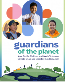 Guardians of the Planet: Asia Pacific children and youth voices on climate crisis and disaster risk reduction